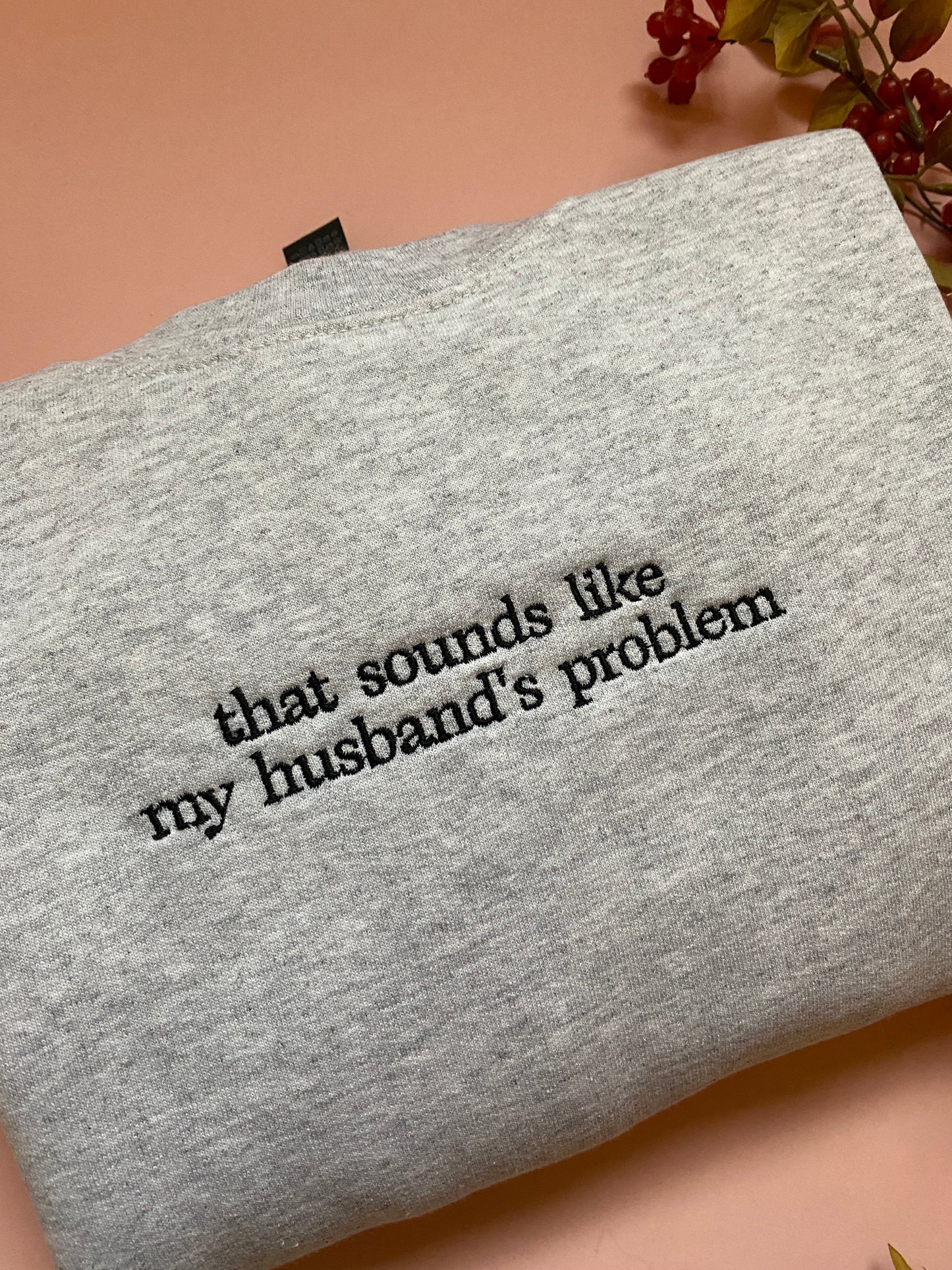 My Husbands Problem Embroidered Sweatshirt