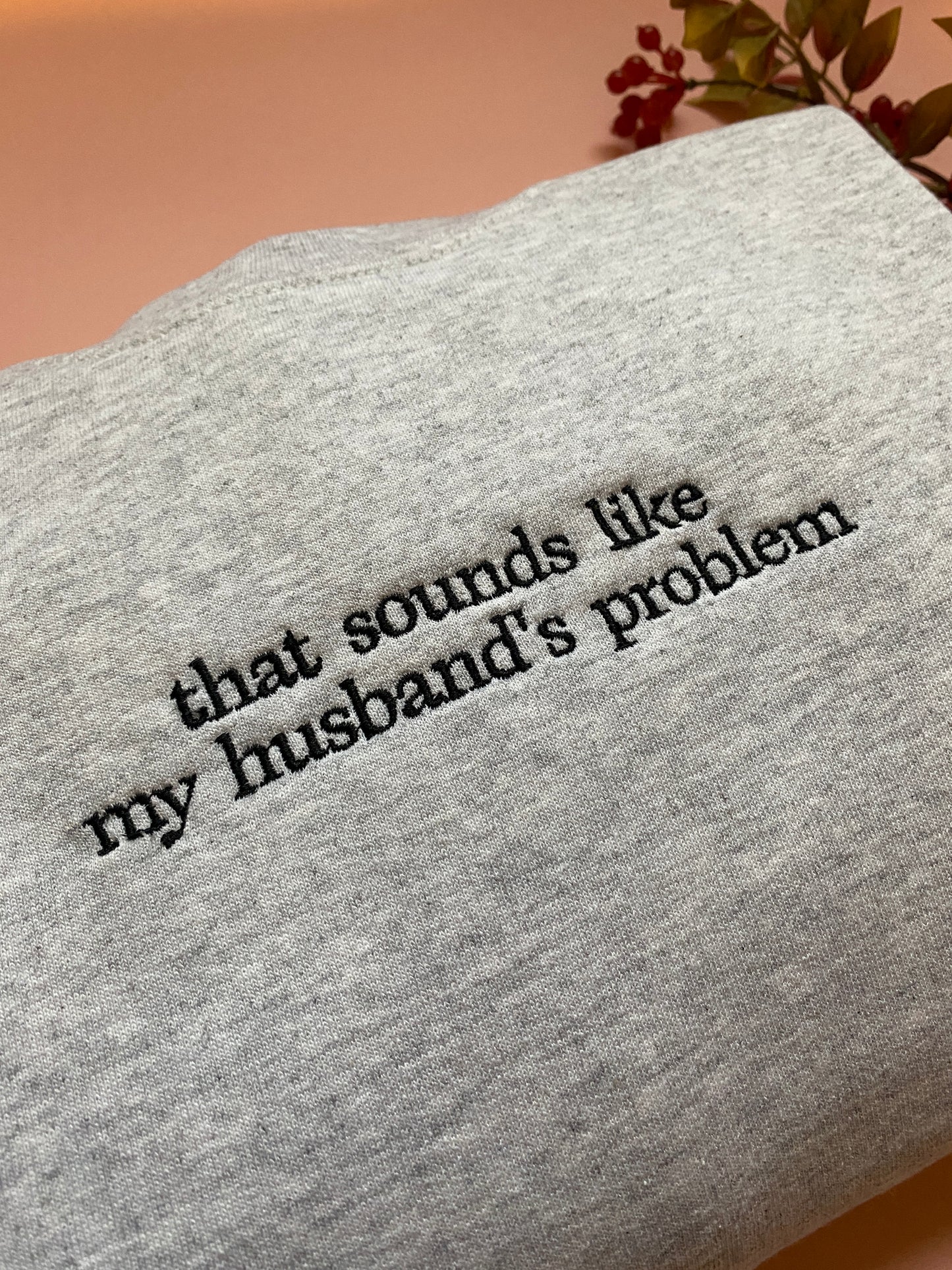 My Husbands Problem Embroidered Sweatshirt