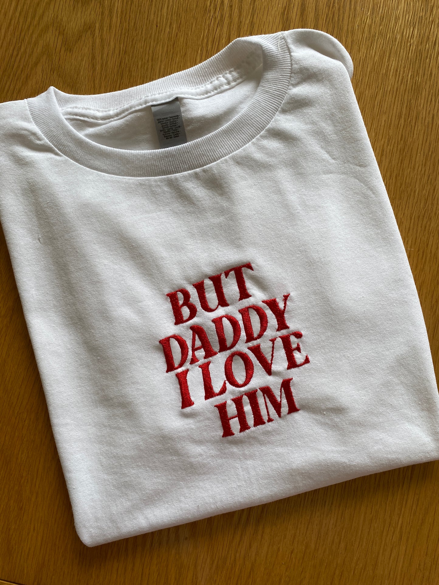 Daddy I Love Him Embroidered Tshirt