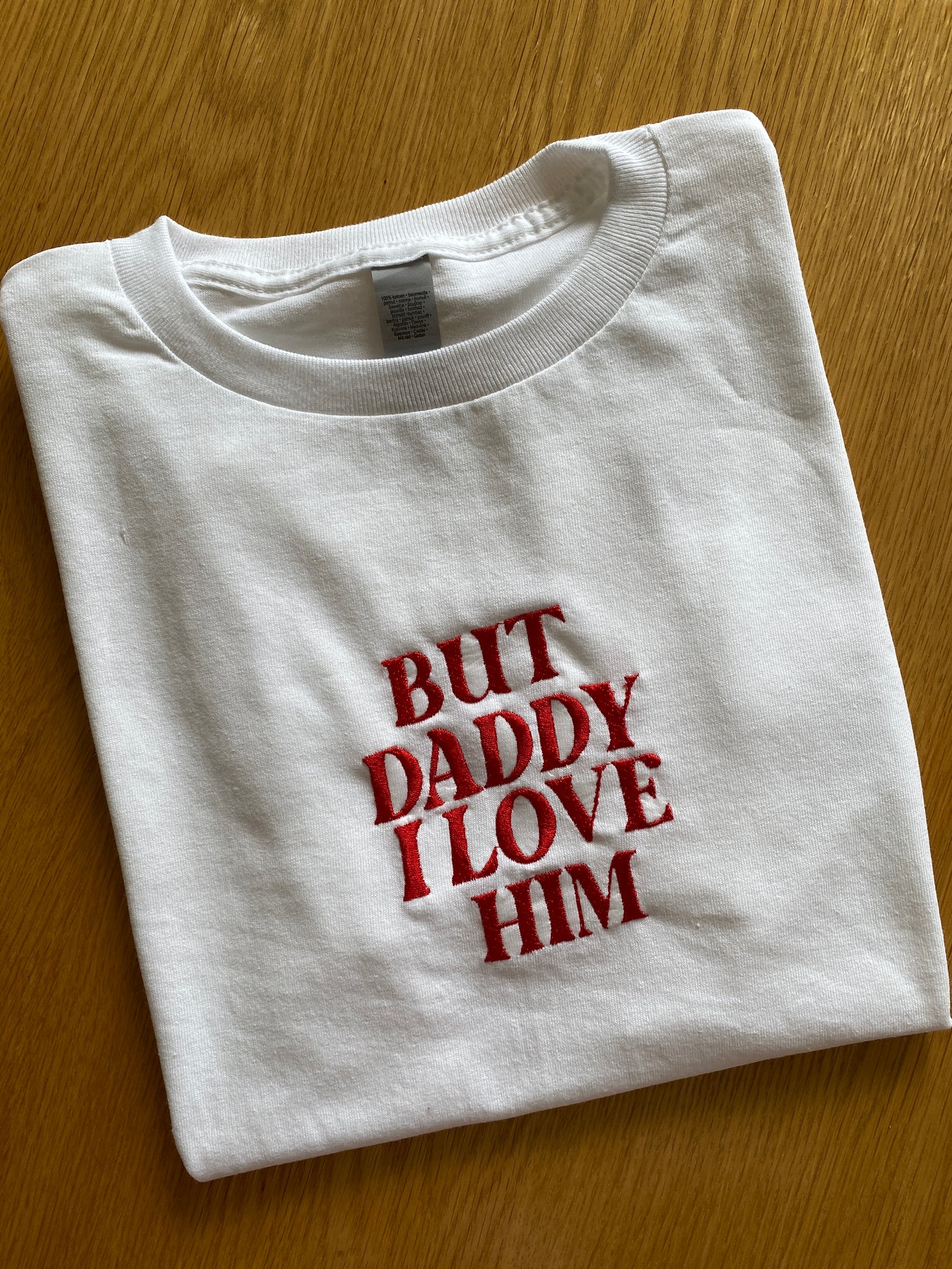 Daddy I Love Him Embroidered Tshirt