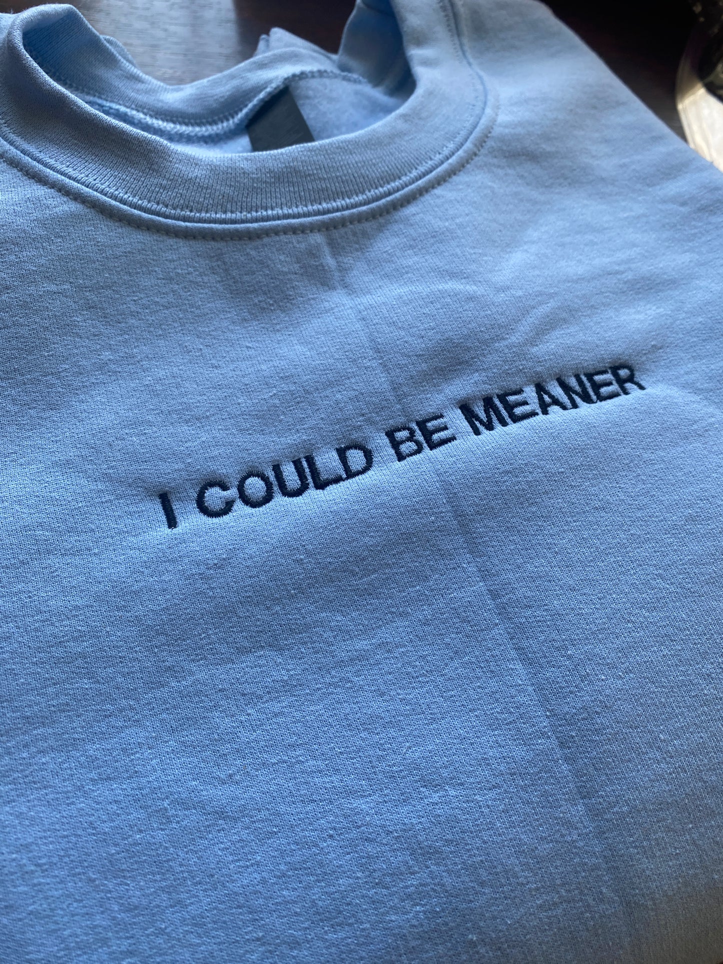 I COULD BE MEANER Embroidered Sweatshirt