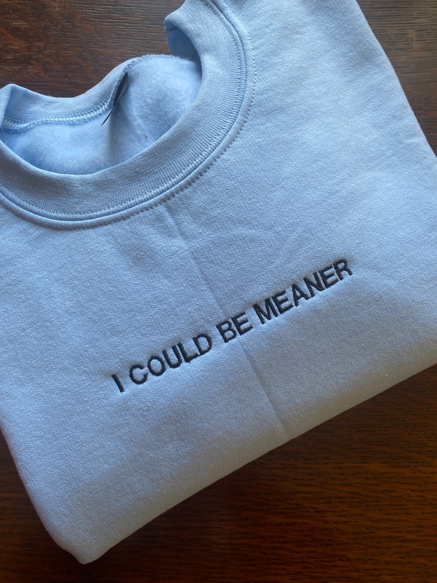 I COULD BE MEANER Embroidered Sweatshirt
