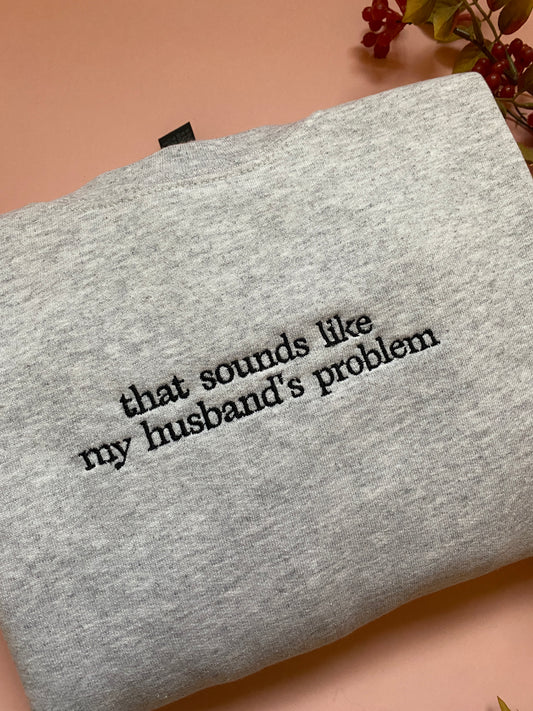 My Husbands Problem Embroidered Sweatshirt