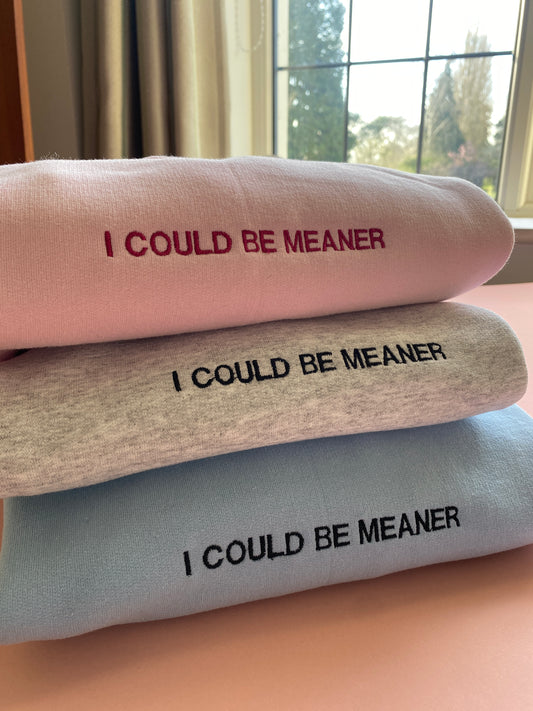 I COULD BE MEANER Embroidered Sweatshirt